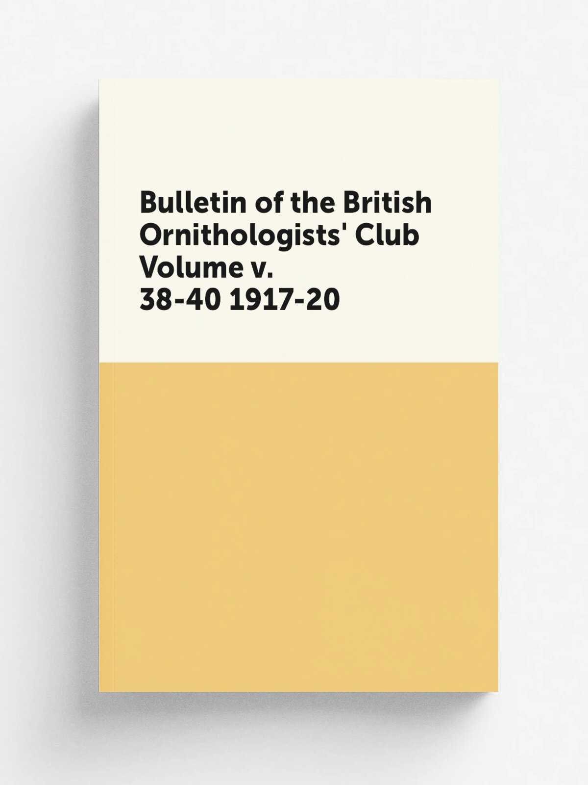 Bulletin of the British Ornithologists' Club Volume v. 38-40 1917-20