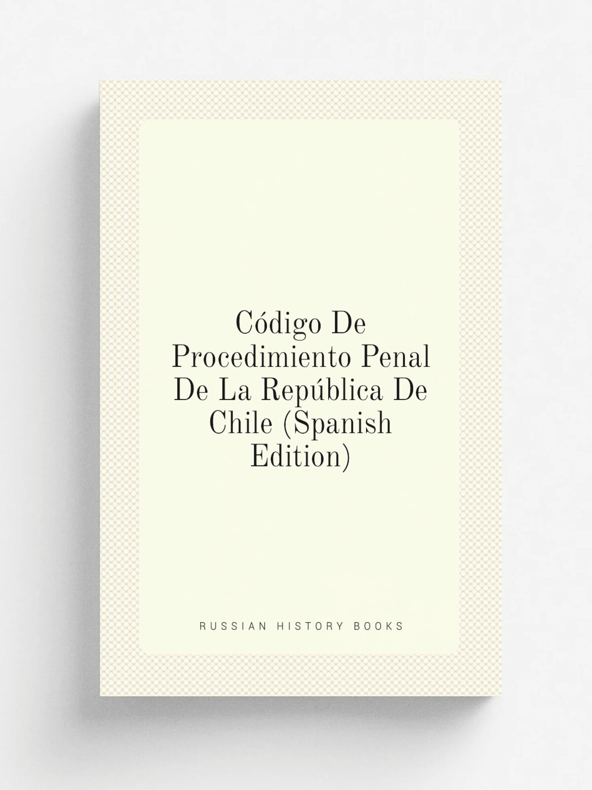 C.digo De Procedimiento Penal De La Rep.blica De Chile (Spanish Edition) | Репринт