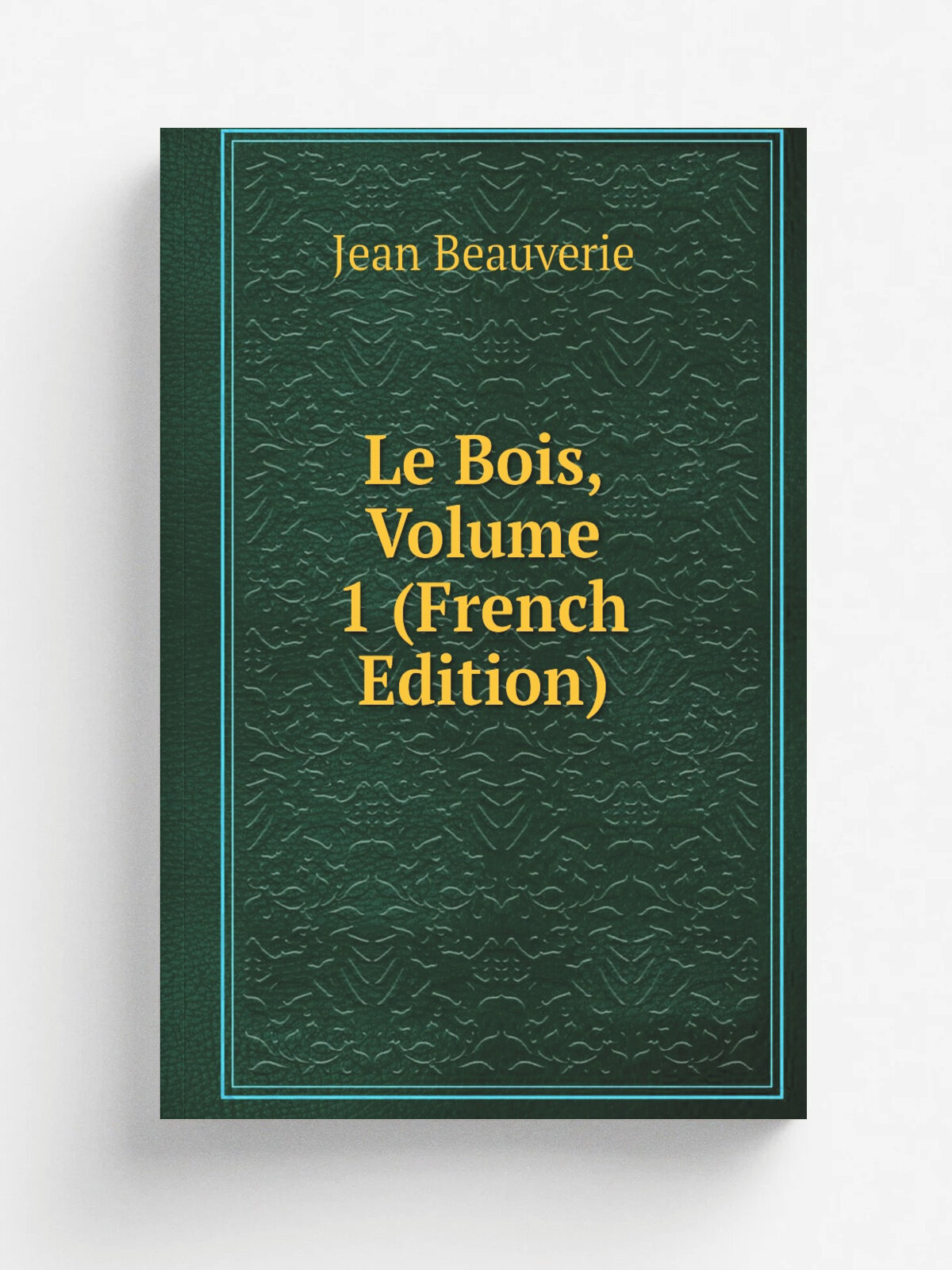 Le Bois, Volume 1 (French Edition) | Jean Beauverie | Репринт