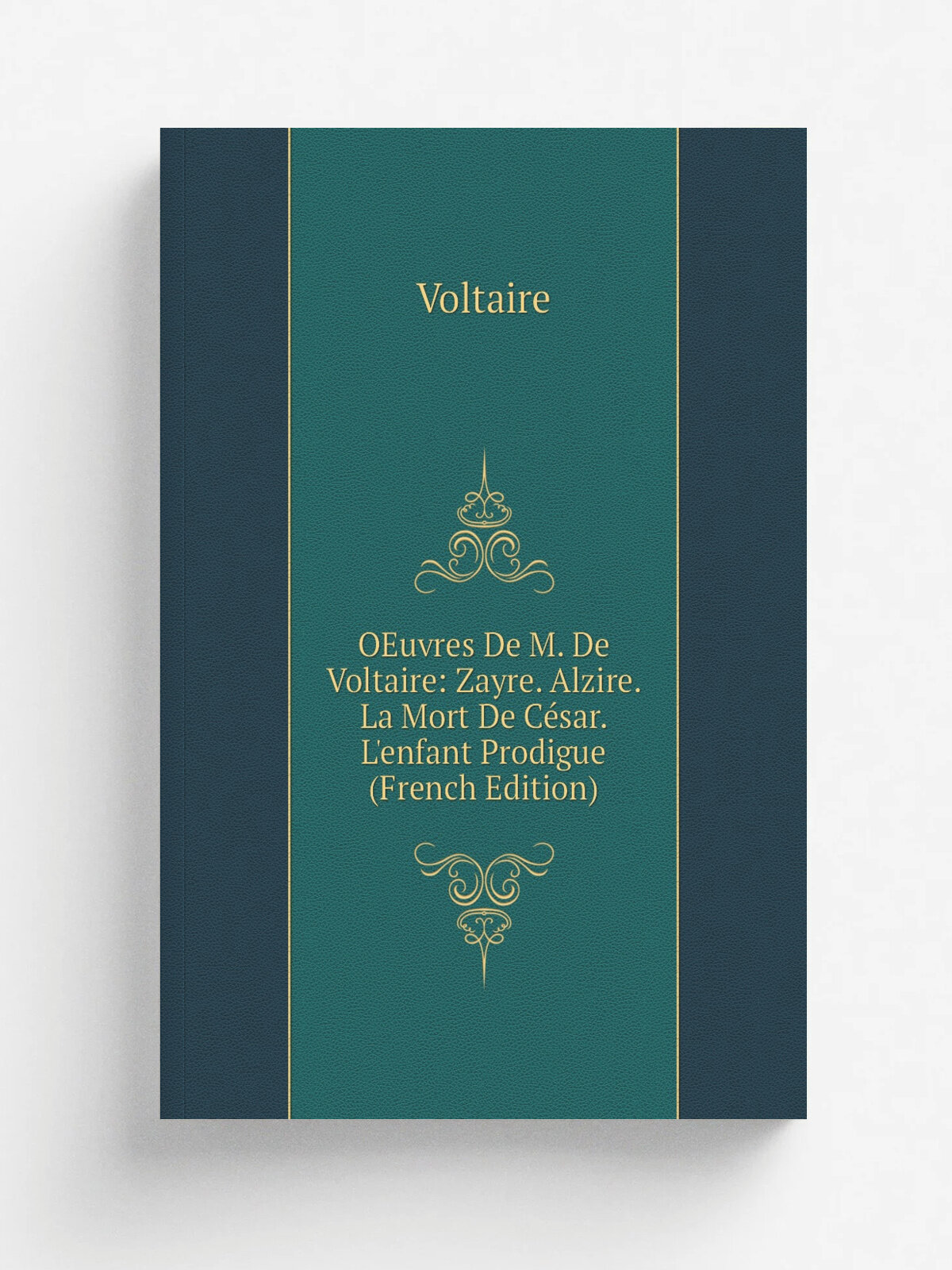 OEuvres De M. De Voltaire: Zayre. Alzire. La Mort De C.sar. L'enfant Prodigue (French Edition) | Voltaire | Репринт