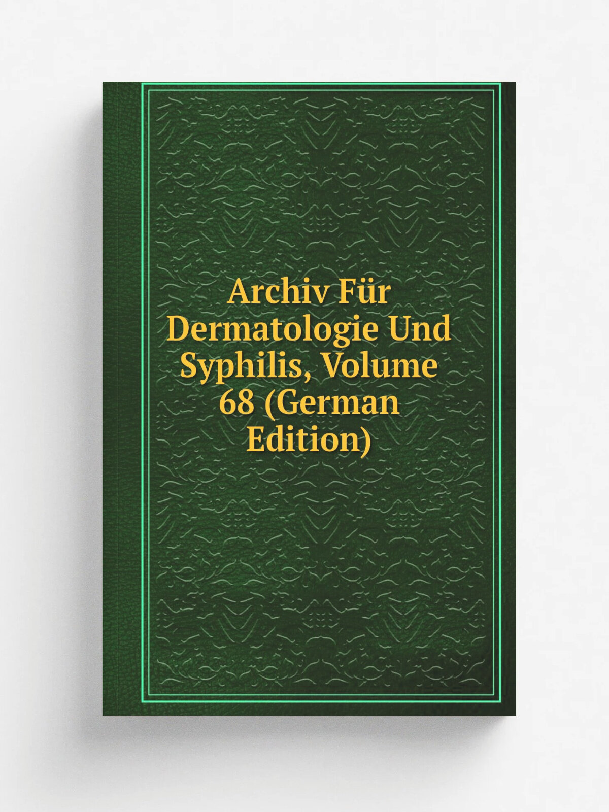 Archiv F.r Dermatologie Und Syphilis, Volume 68 (German Edition) | Репринт