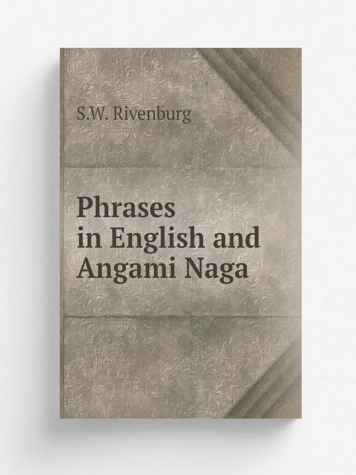 Phrases in English and Angami Naga | S.W. Rivenburg | 1905 | Kohima, Assam, American Baptist Missionary Union | Репринт