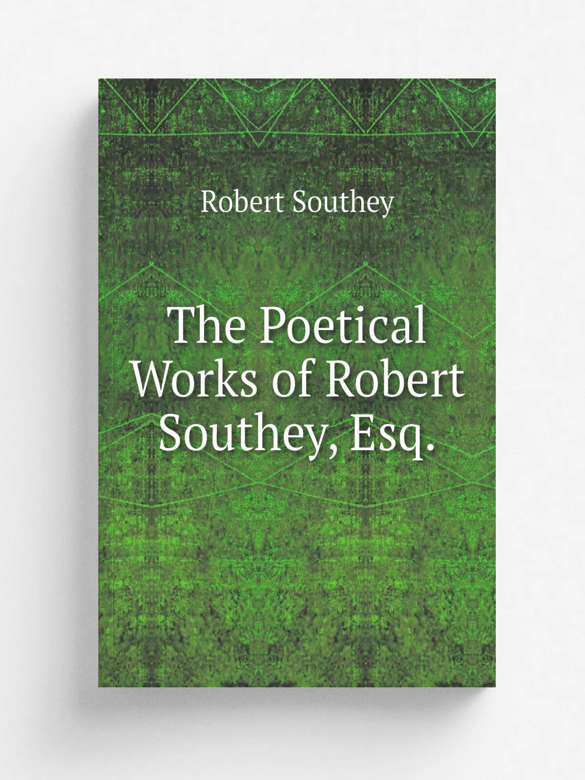 The Poetical Works of Robert Southey, Esq. | Robert Southey | 1817 | Printed for Longman , Hurst, Rees, Orme, and Brown, etc. | Репринт