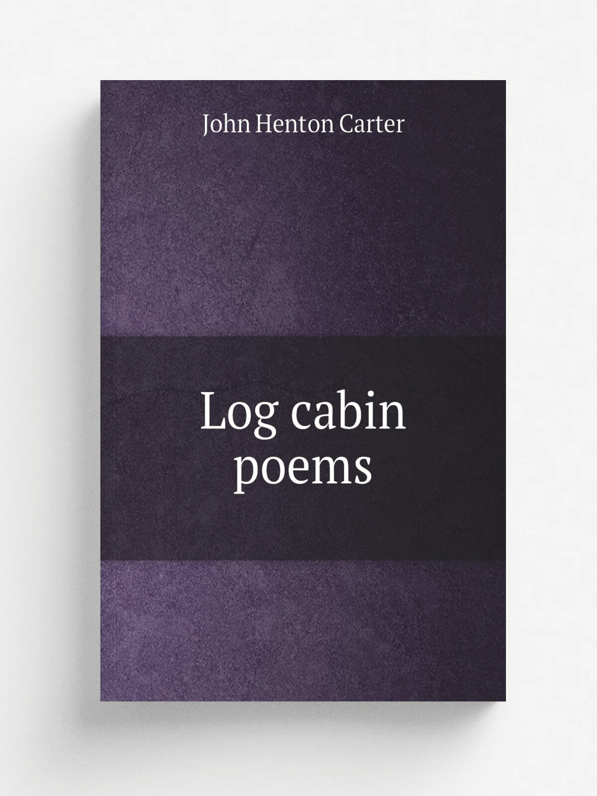 Log cabin poems | John Henton Carter | Репринт