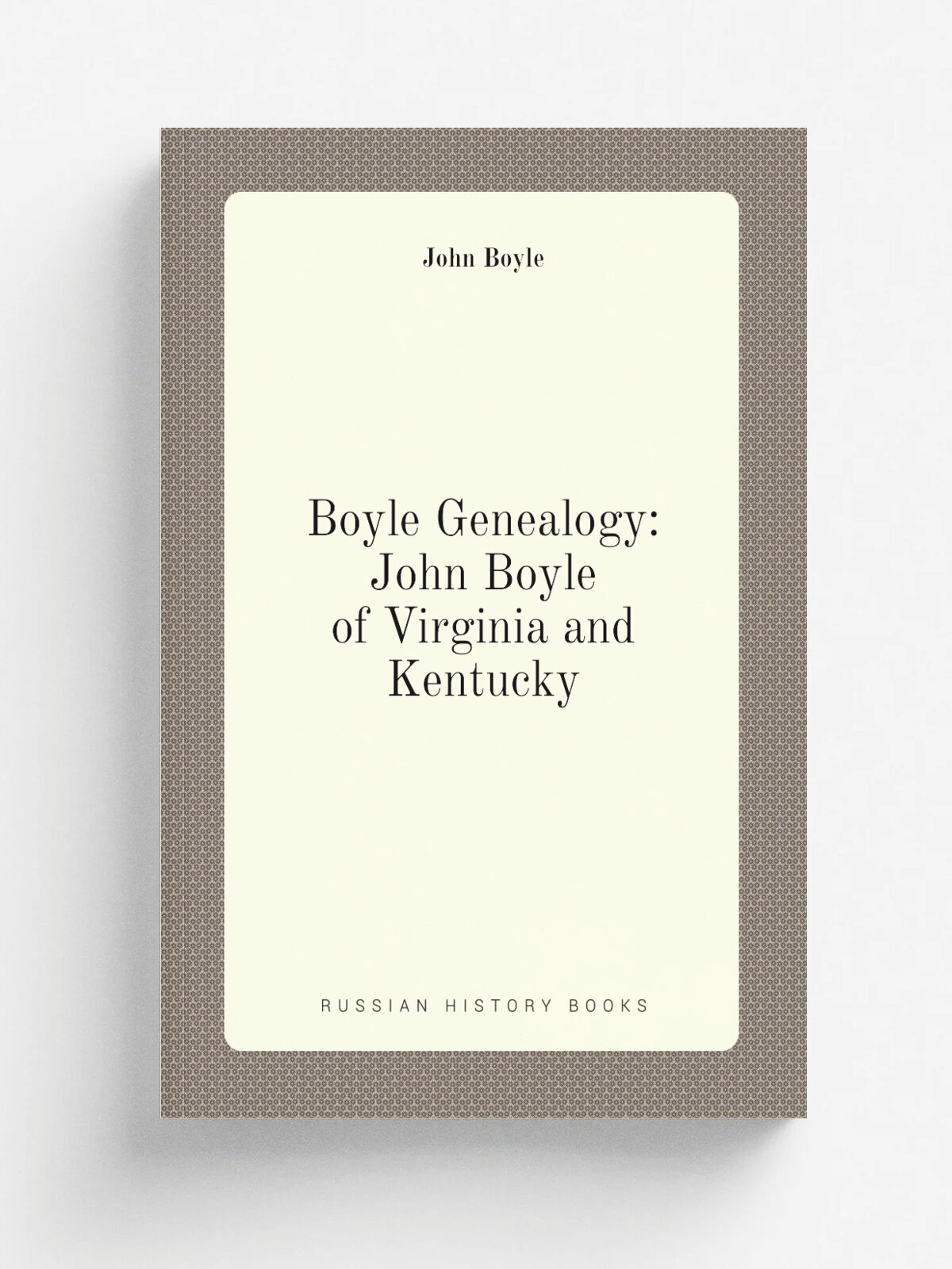 Boyle Genealogy: John Boyle of Virginia and Kentucky | John Boyle | Репринт
