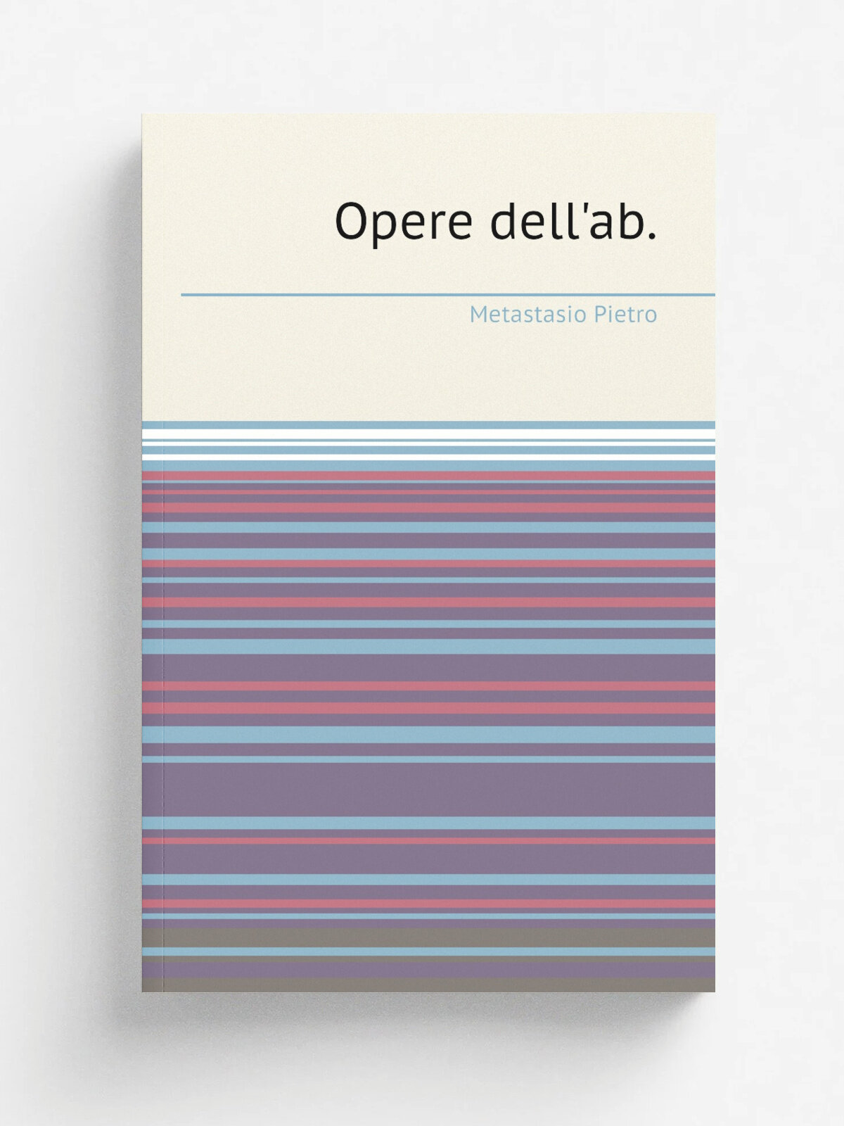 Opere dell'ab. | Metastasio Pietro | 1814 | A spese di N. Carli, e comp: o . etc. | Репринт