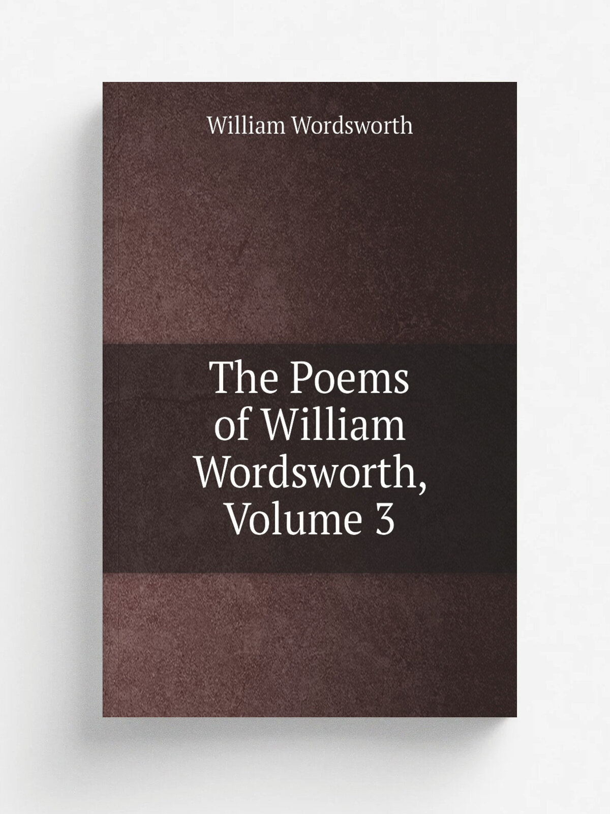 The Poems of William Wordsworth, Volume 3