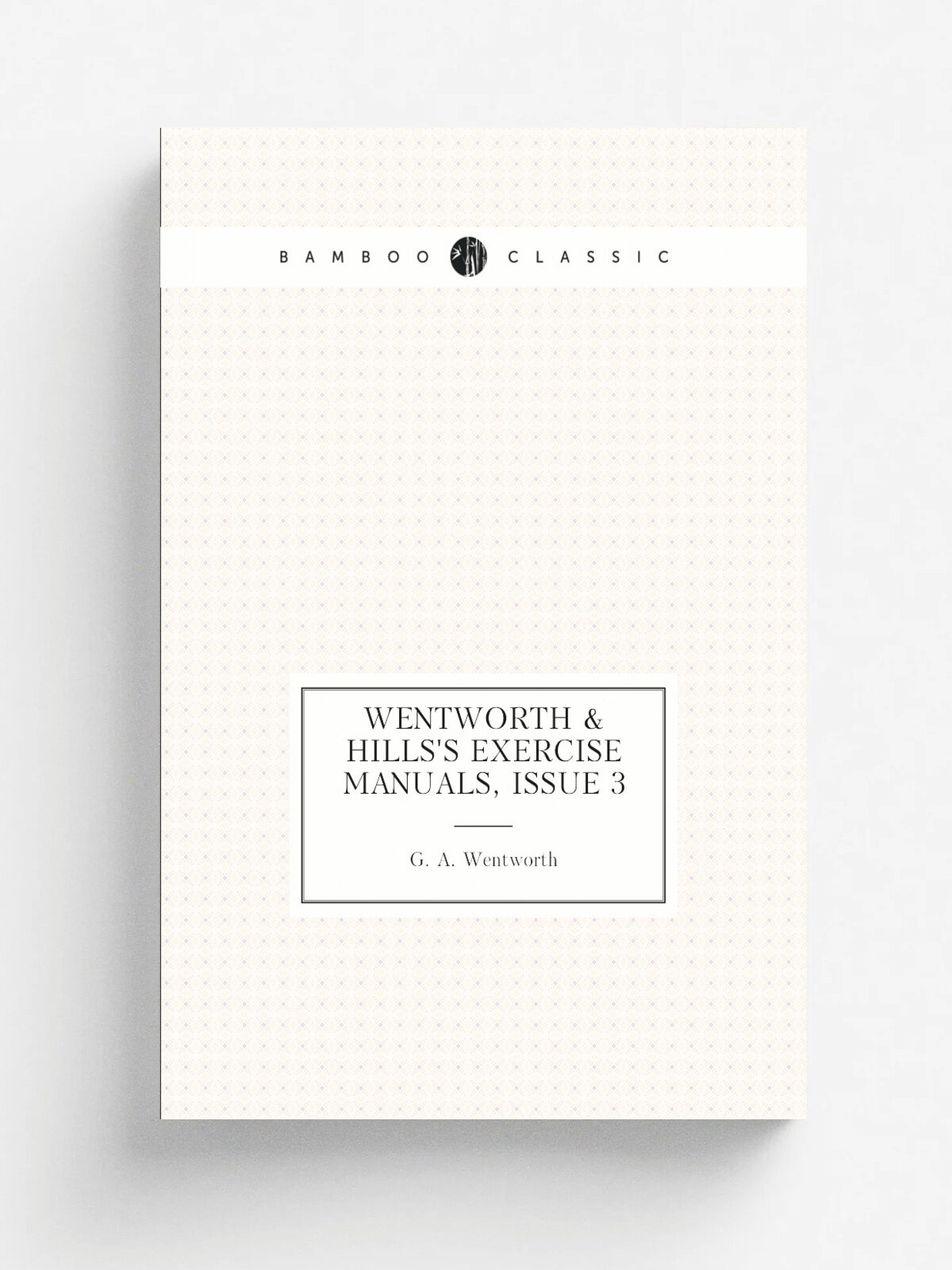 Wentworth & Hills'S Exercise Manuals, Issue 3