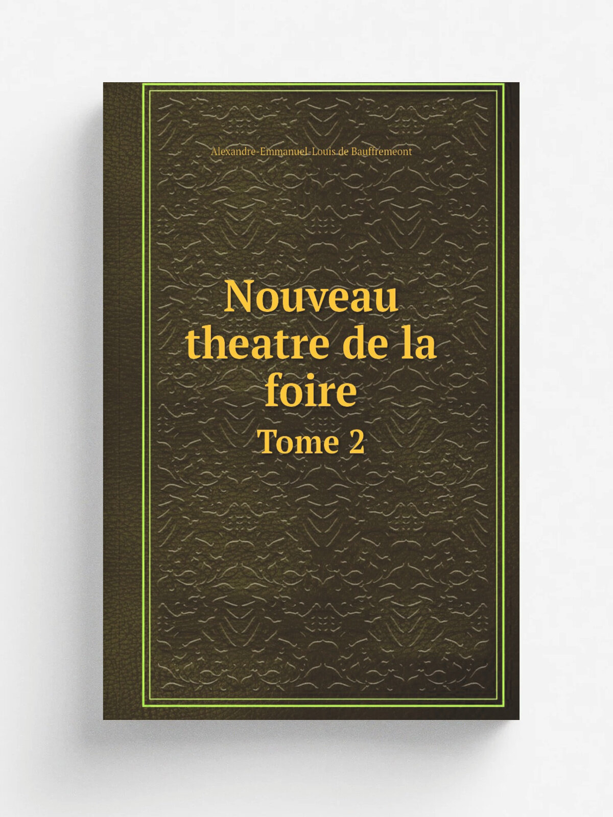 Nouveau theatre de la foire. Tome 2 | Alexandre-Emmanuel-Louis de Bauffremeont | 1763 | Paris, Duchesne | Репринт