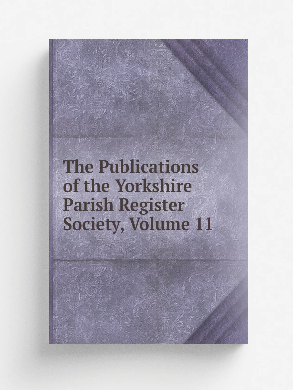 The Publications of the Yorkshire Parish Register Society, Volume 11