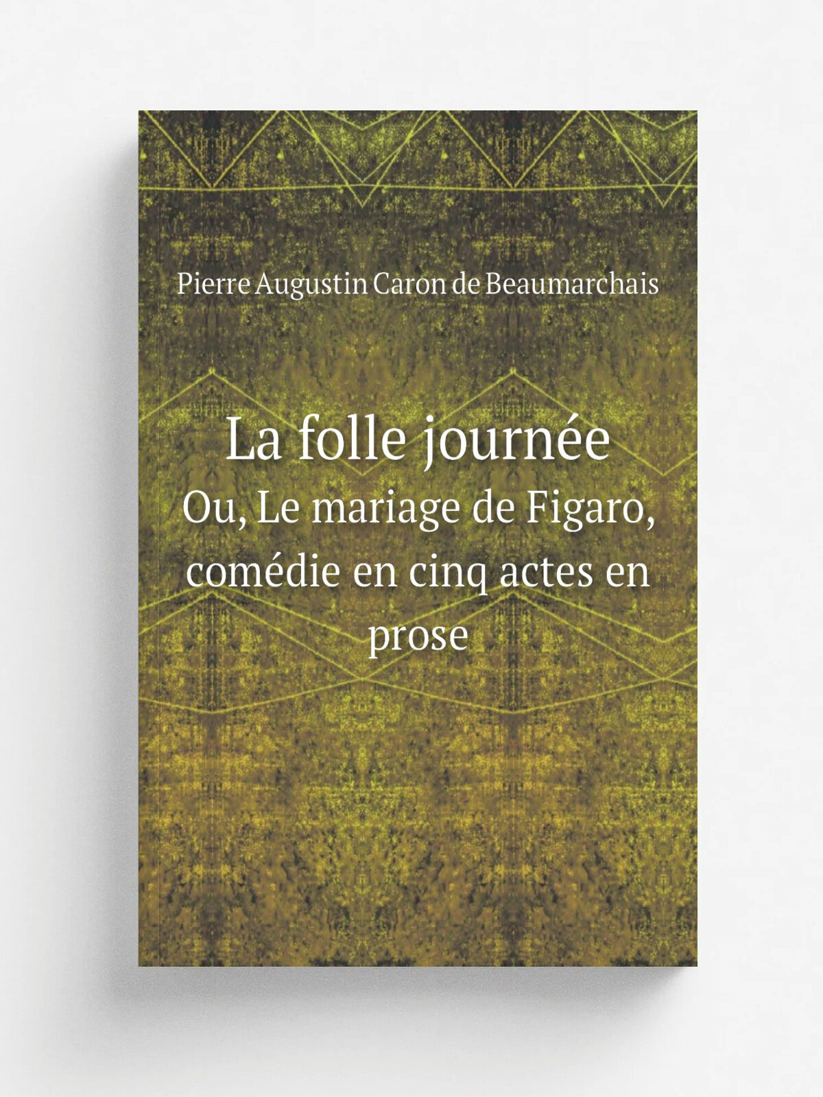 La folle journ.e. Ou, Le mariage de Figaro, com.die en cinq actes en prose | Pierre Augustin Caron de Beaumarchais | 1785 | . Paris. Ruault | Репринт