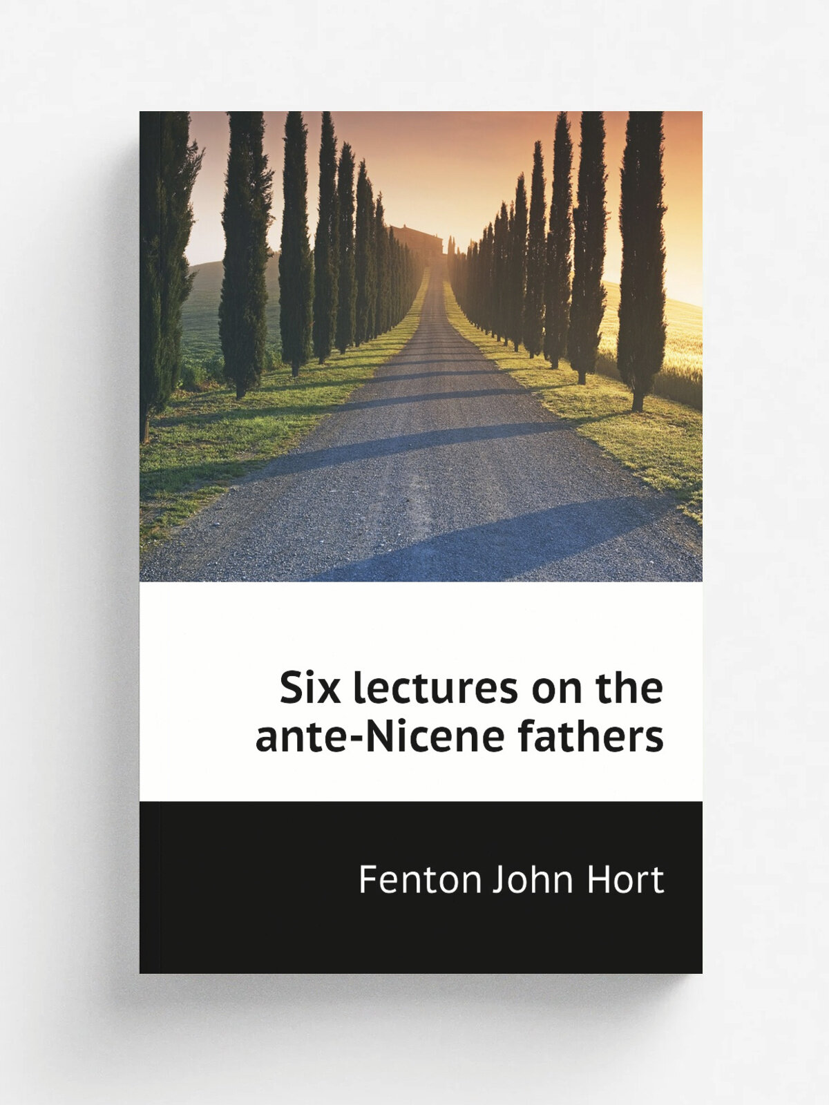 Six lectures on the ante-Nicene fathers | Fenton John Hort | Репринт
