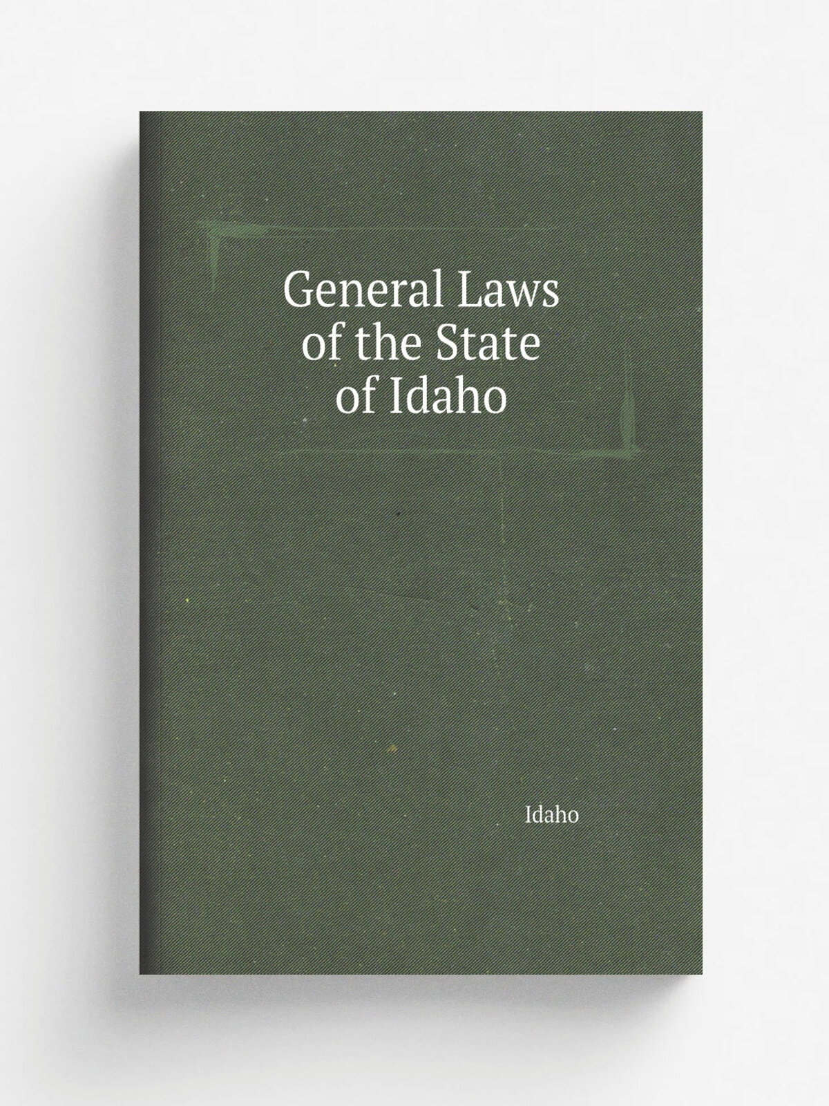 General Laws of the State of Idaho | Idaho | Репринт