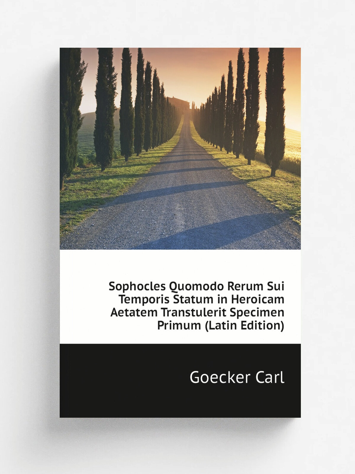 Sophocles Quomodo Rerum Sui Temporis Statum in Heroicam Aetatem Transtulerit Specimen Primum (Latin Edition) | Goecker Carl | Репринт
