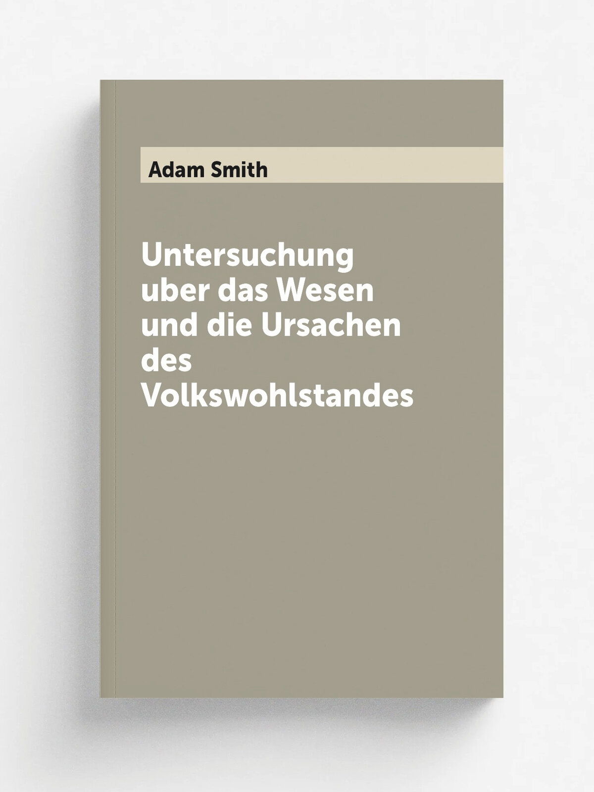 Untersuchung uber das Wesen und die Ursachen des Volkswohlstandes