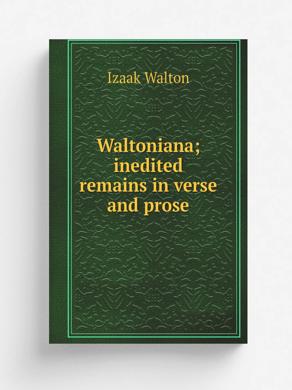 Waltoniana; inedited remains in verse and prose