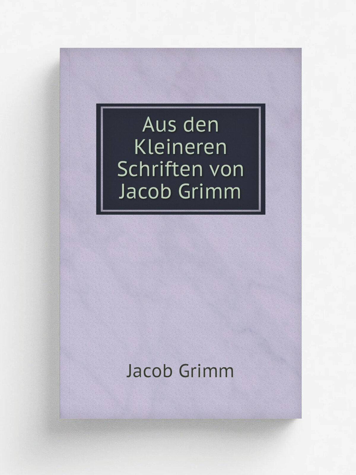 Aus den Kleineren Schriften von Jacob Grimm | Jacob Grimm | 1911 | Berlin : Me.er & Jeffen | Репринт