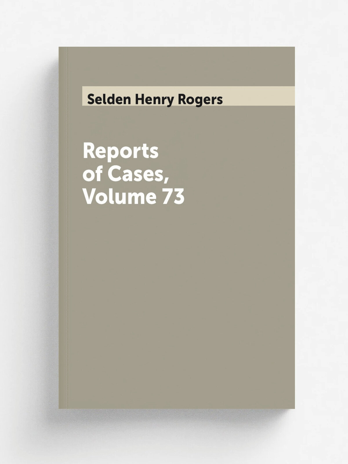 Reports of Cases, Volume 73 | Selden Henry Rogers | Репринт