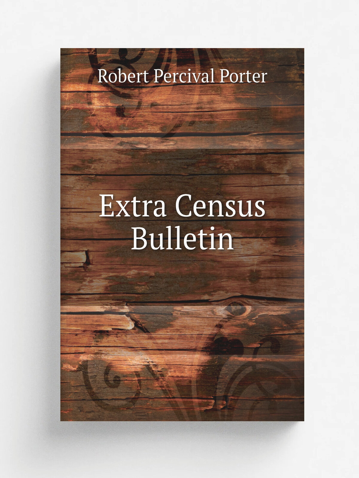 Extra Census Bulletin | Robert Percival Porter | 1881 | Gov't print. off. | Репринт