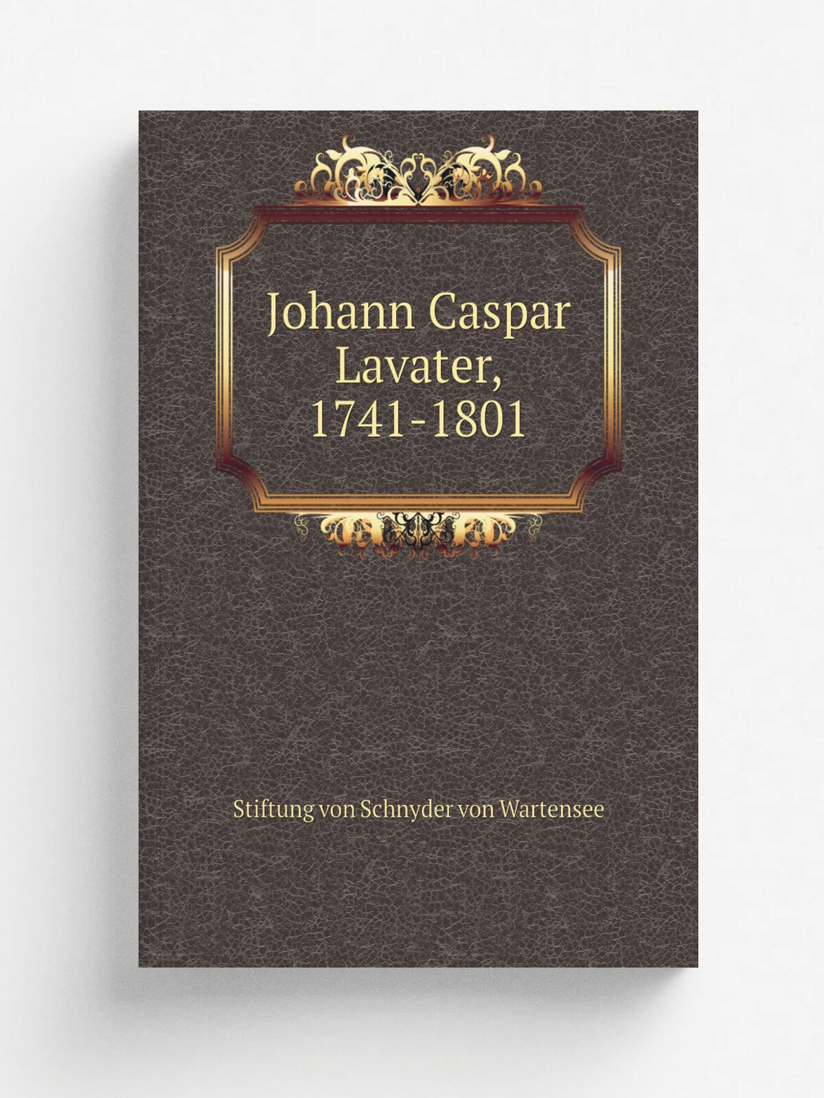 Johann Caspar Lavater, 1741-1801 | Stiftung von Schnyder von Wartensee | 1902 | Zu.rich, A. Mu.ller | Репринт