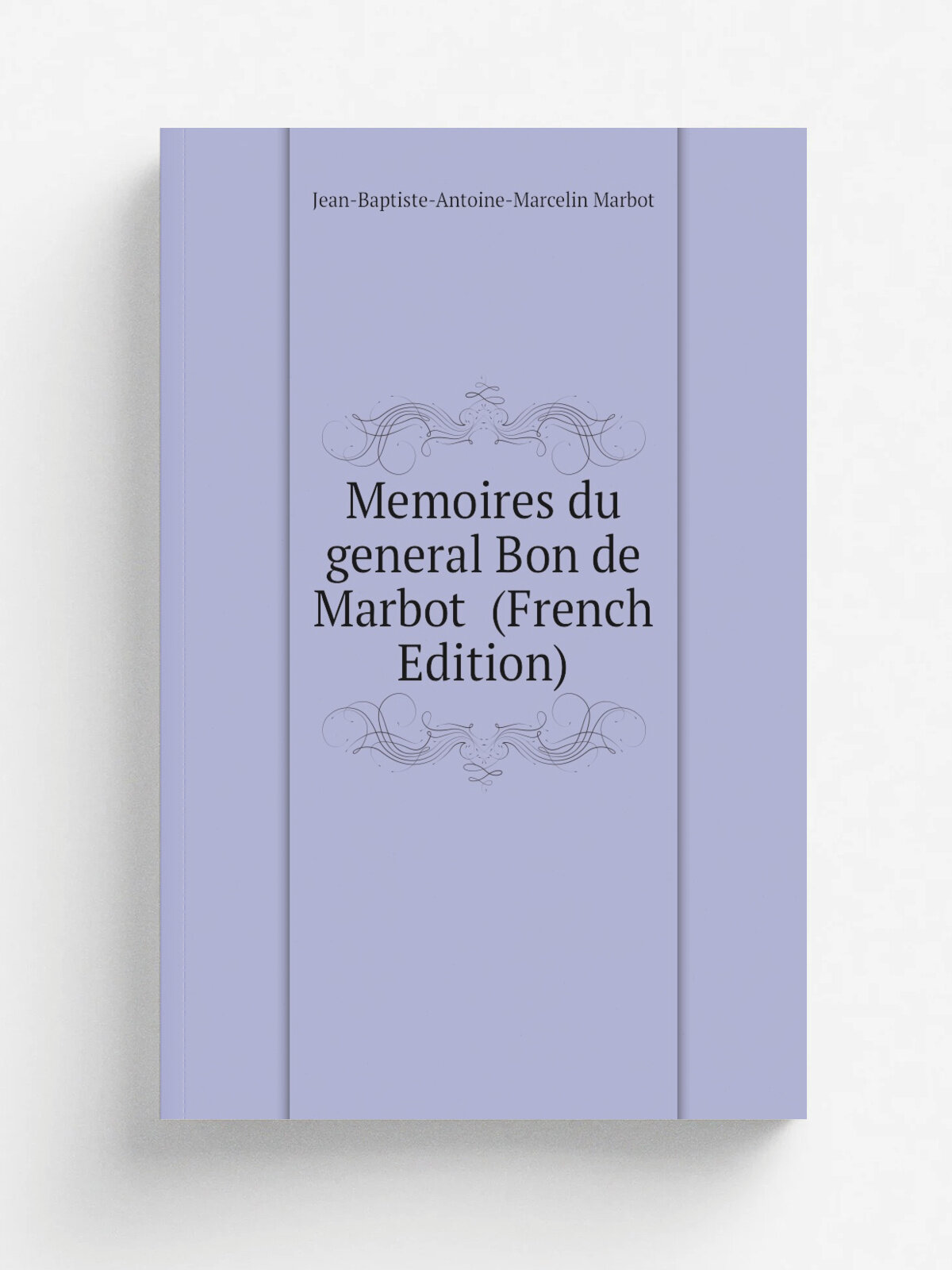 Memoires du general Bon de Marbot (French Edition) | Jean-Baptiste-Antoine-Marcelin Marbot | Репринт