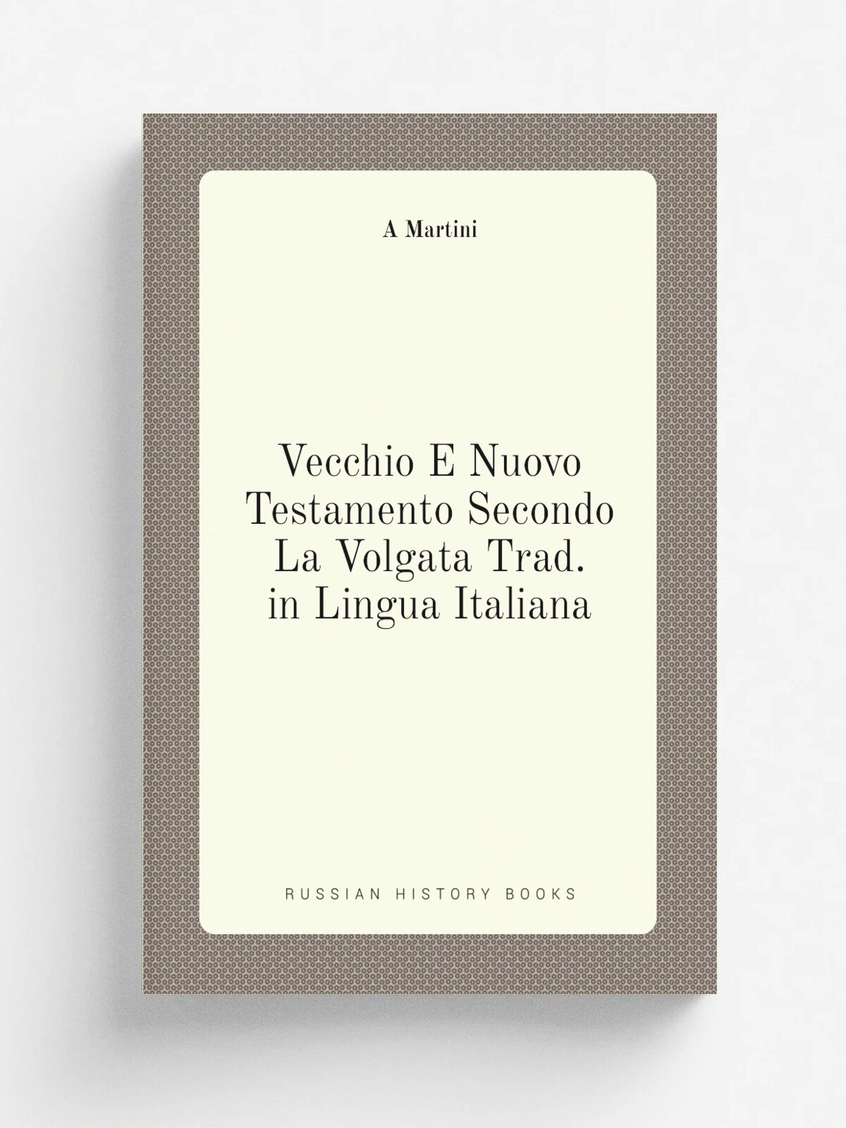 Vecchio E Nuovo Testamento Secondo La Volgata Trad. in Lingua Italiana | A Martini | Репринт