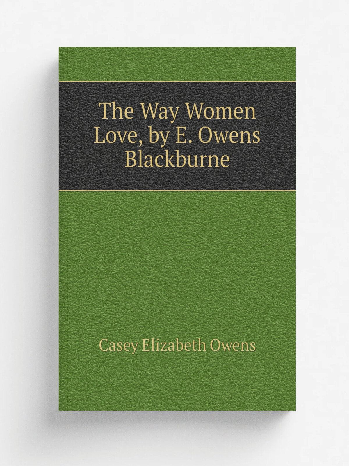 The Way Women Love, by E. Owens Blackburne | Casey Elizabeth Owens | Репринт