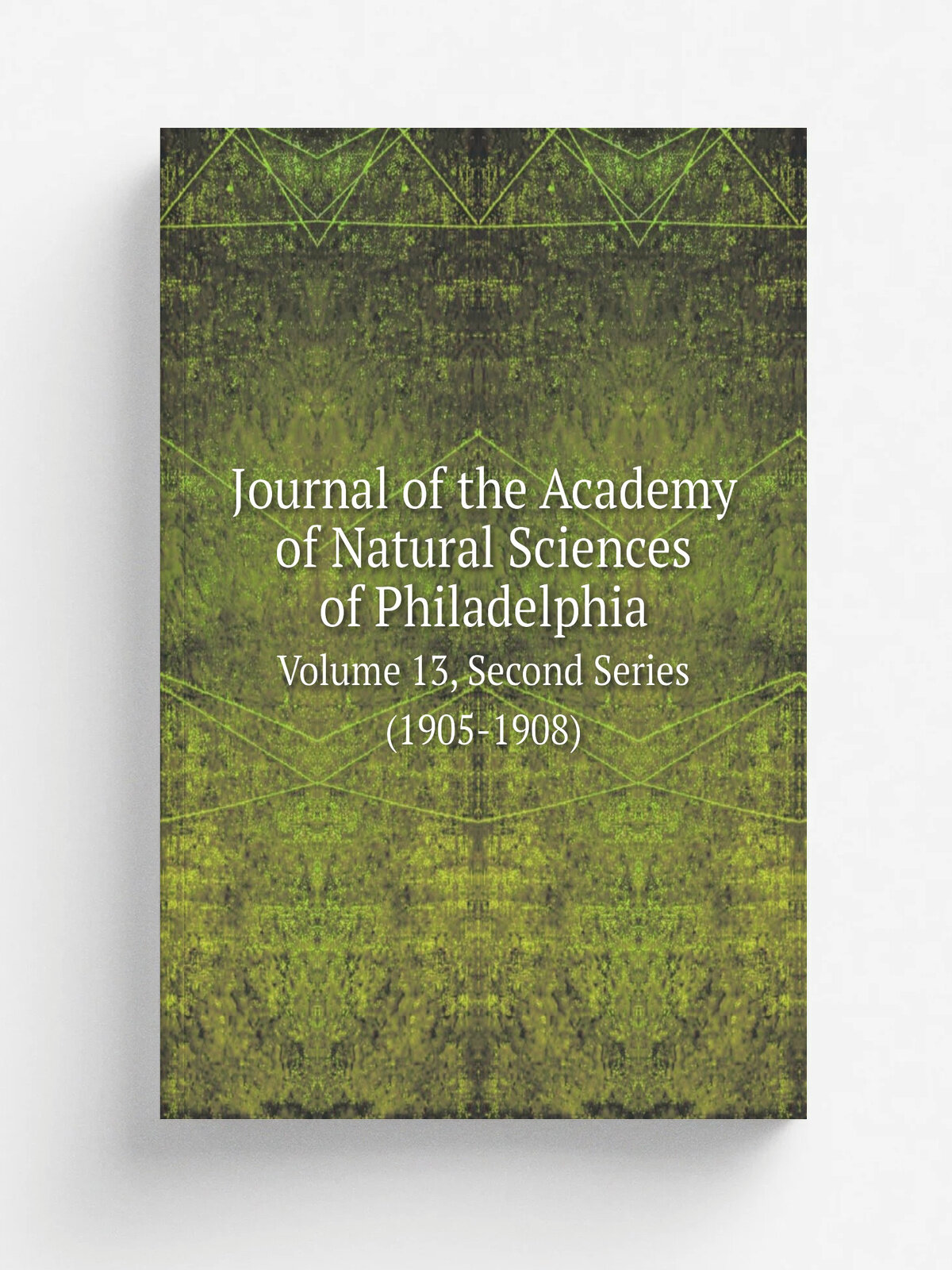 Journal of the Academy of Natural Sciences of Philadelphia. Volume 13, Second Series (1905-1908) | Academy of Natural Sciences of Philadelphia | 1905…