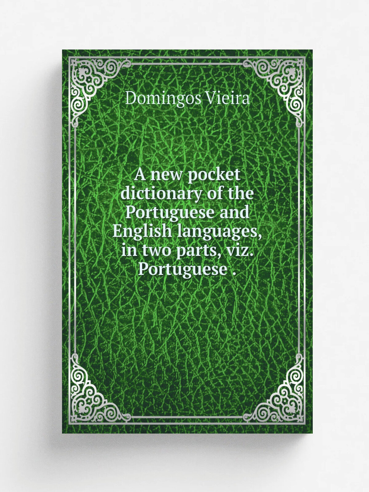 A new pocket dictionary of the Portuguese and English languages, in two parts, viz. Portuguese . | Domingos Vieira | 1826 | Репринт