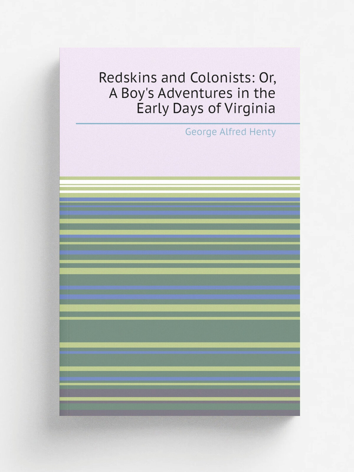 Redskins and Colonists: Or, A Boy's Adventures in the Early Days of Virginia