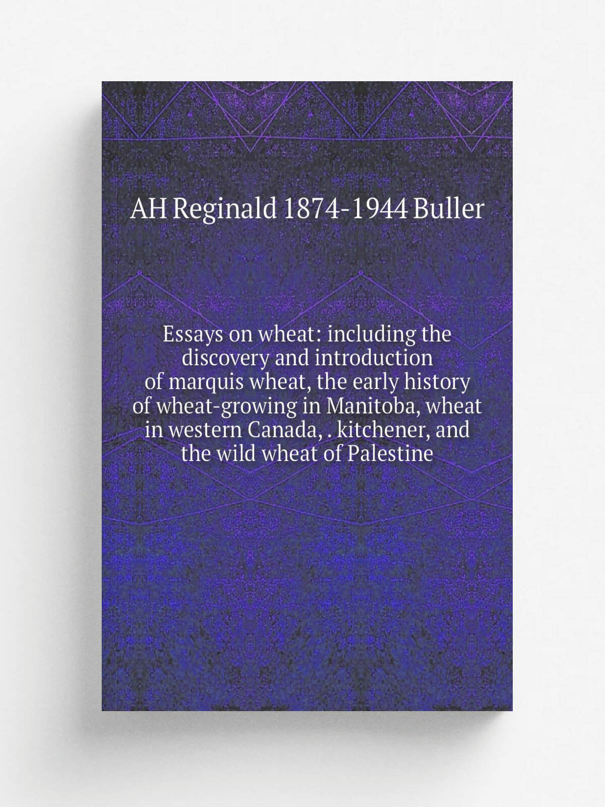 "Essays on wheat: including the discovery and introduction of marquis wheat, the early history of wheat-growing in Manitoba, wheat in western Canada…