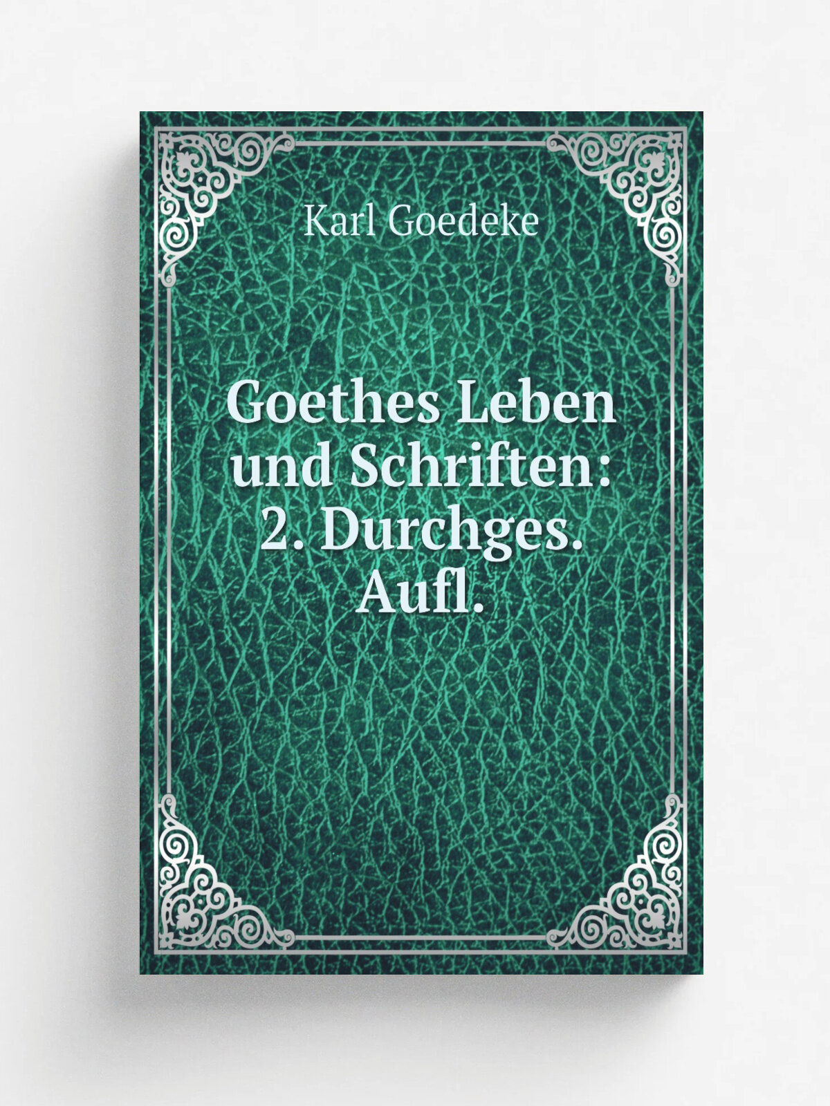 Goethes Leben und Schriften: 2. Durchges. Aufl. | Karl Goedeke | 1877 | J.G. Cotta | Репринт