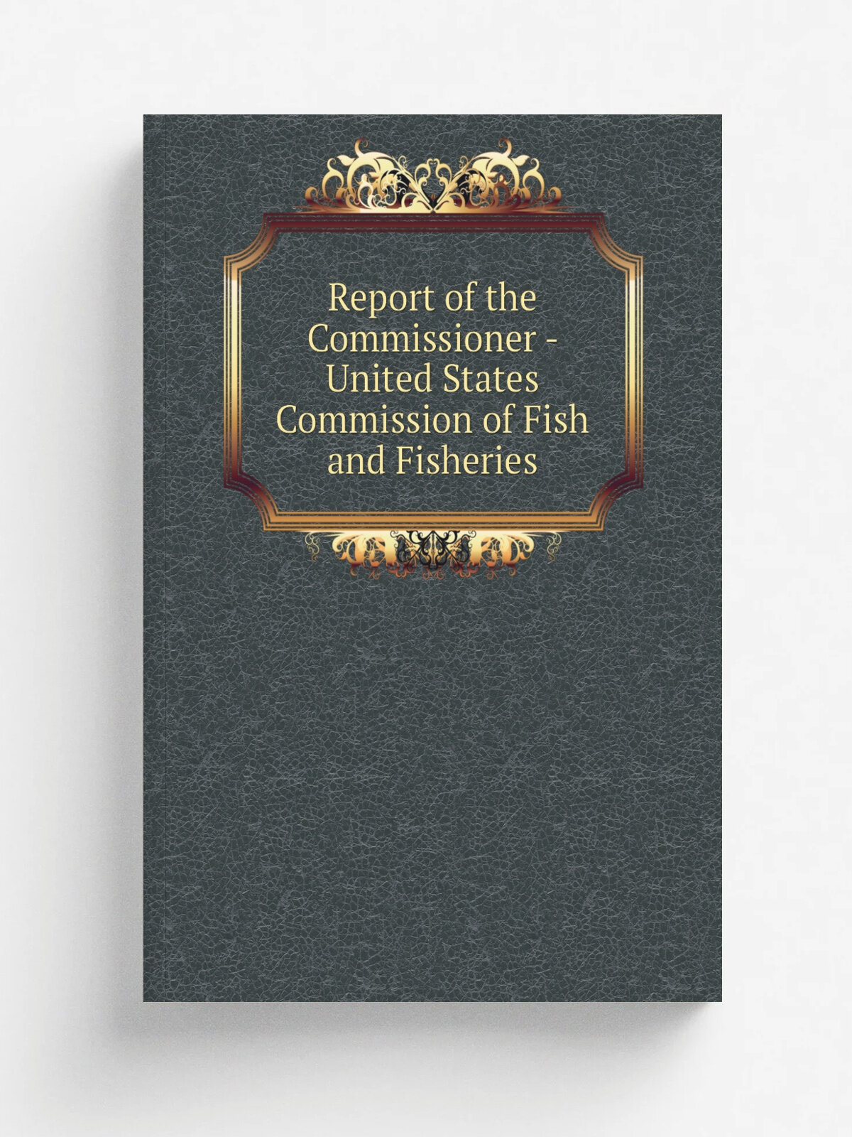 Report of the Commissioner - United States Commission of Fish and Fisheries | 1872 | Washington, The Commission; U.S. Govt. Print. Off | Репринт