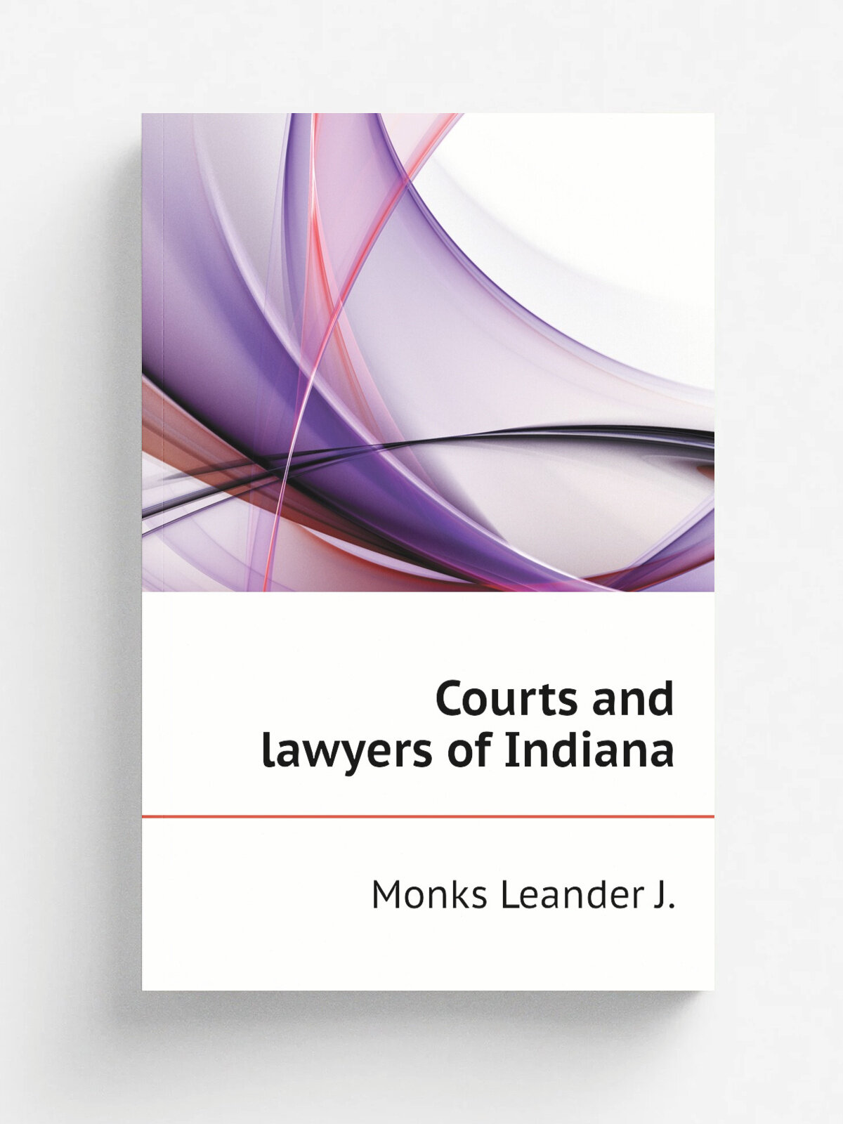 Courts and lawyers of Indiana | Monks Leander J. | Репринт