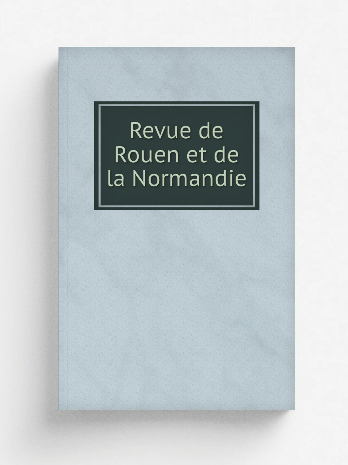 Revue de Rouen et de la Normandie | 1833 | Rouen | Репринт