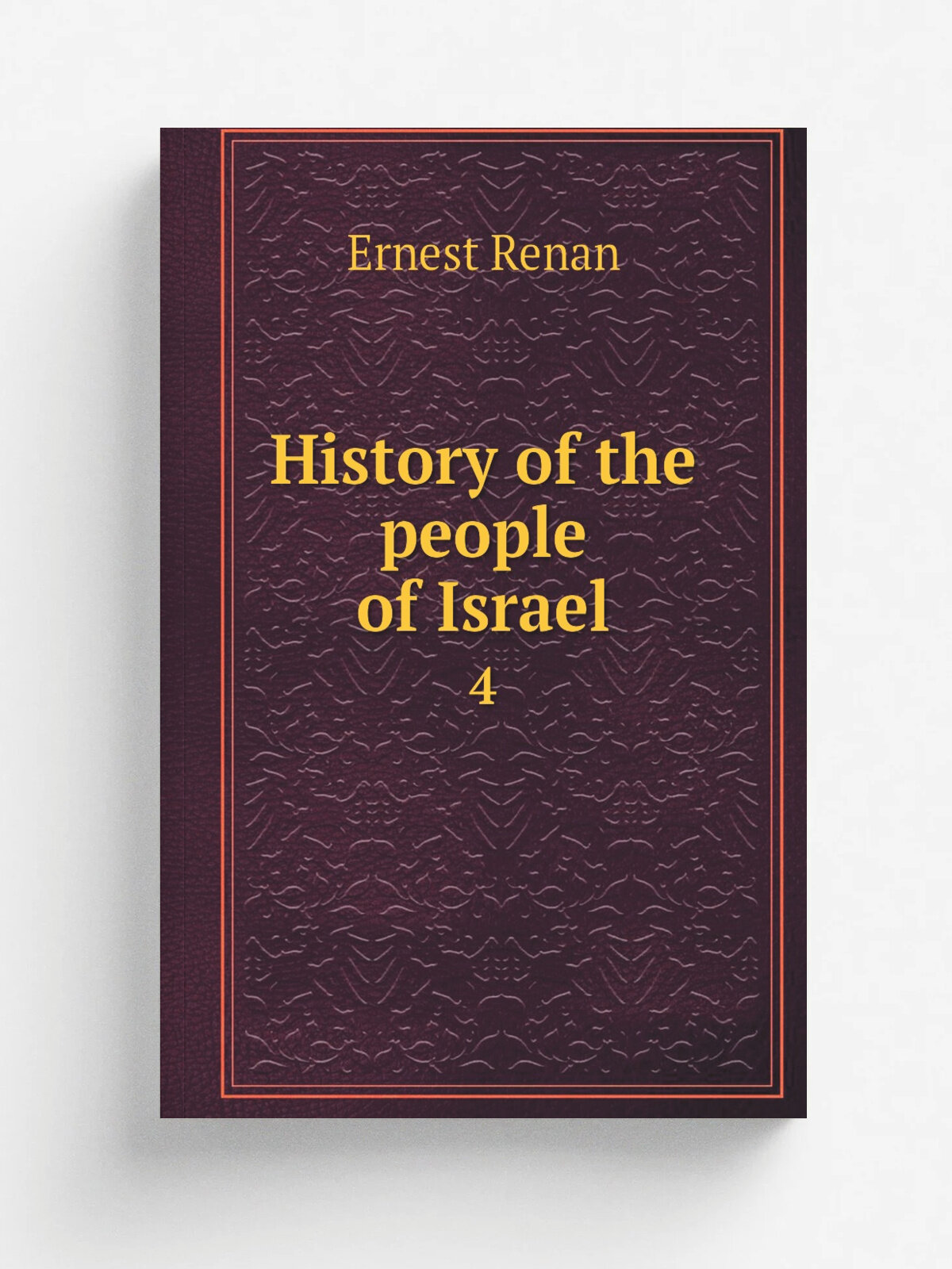 History of the people of Israel. 4 | Эрнест Ренан | 1888 | London : Chapman and Hall | Репринт