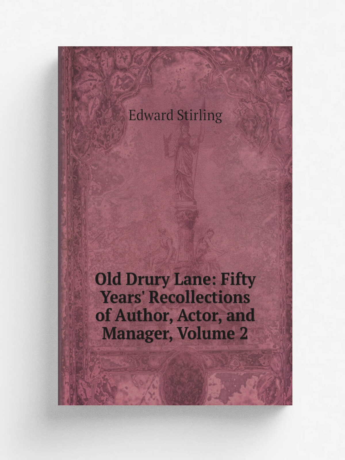 Old Drury Lane: Fifty Years' Recollections of Author, Actor, and Manager, Volume 2
