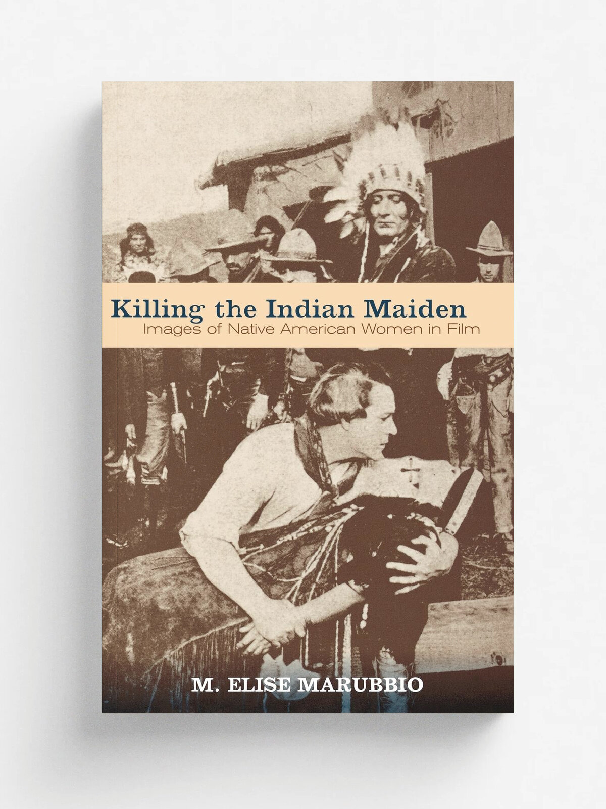 Killing the Indian Maiden. Images of Native American Women in Film