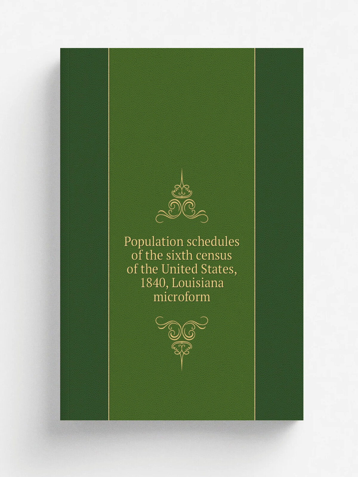 Population schedules of the sixth census of the United States, 1840, Louisiana microform | 1870 | Washington, D.C. : National Archives and Records Se…