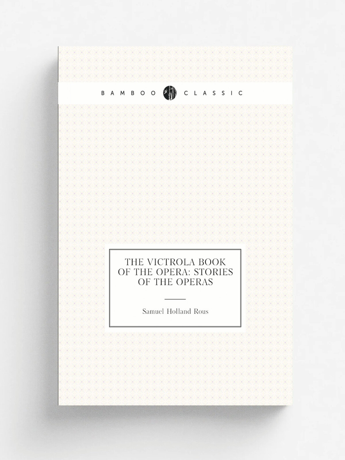 The Victrola Book of the Opera: Stories of the Operas