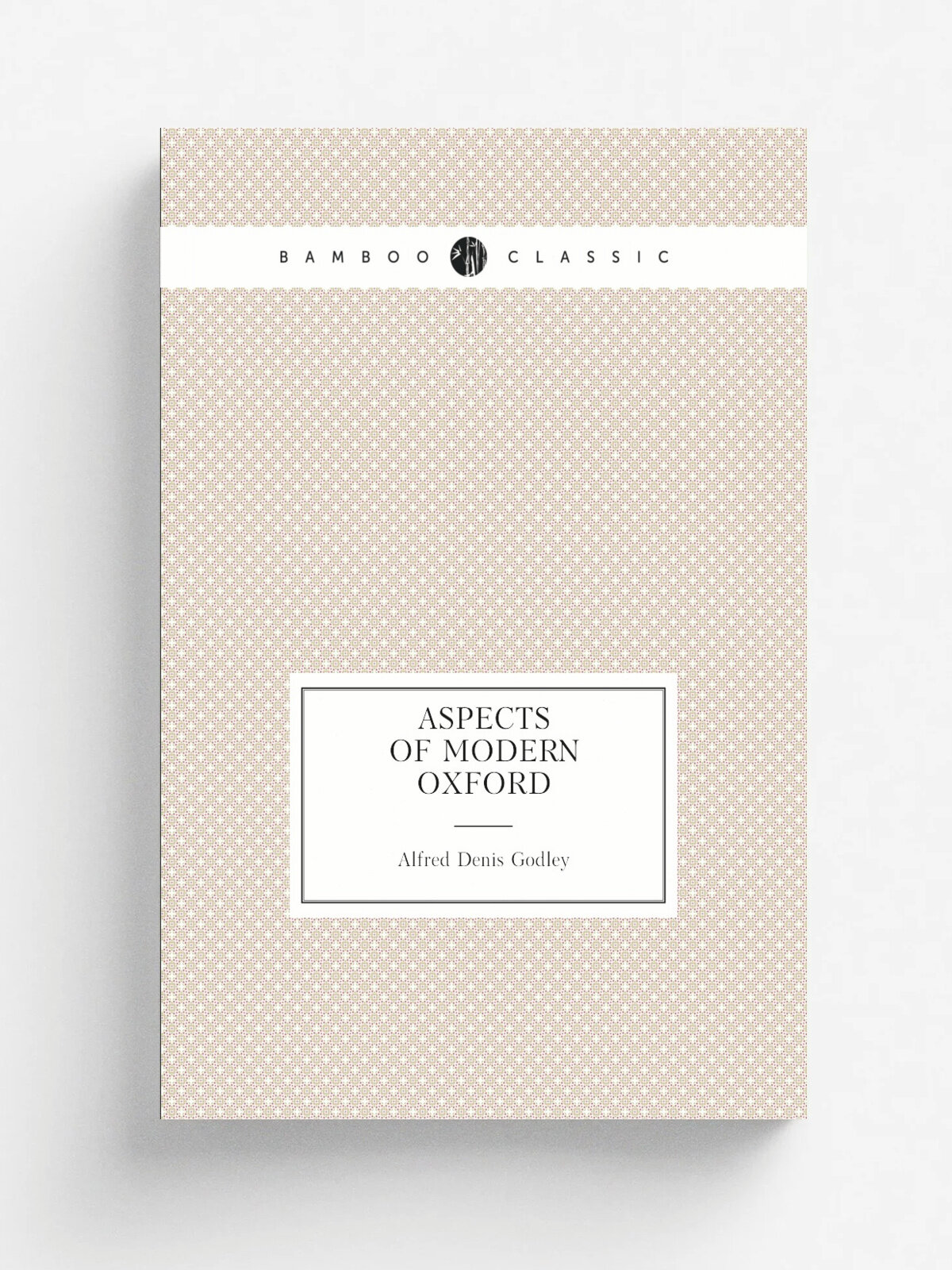 Aspects of Modern Oxford | A.D. Godley | Репринт