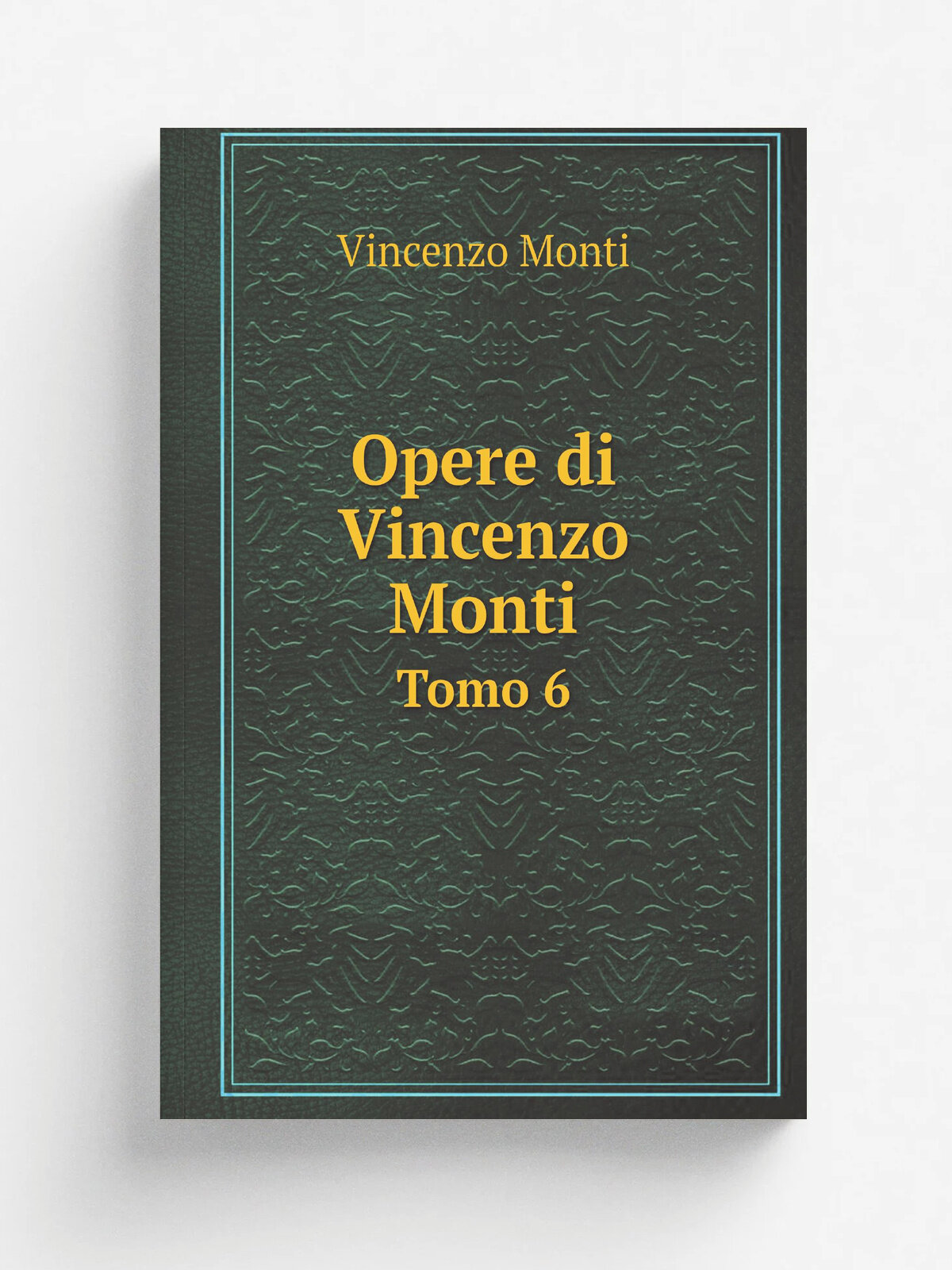 Opere di Vincenzo Monti. Tomo 6