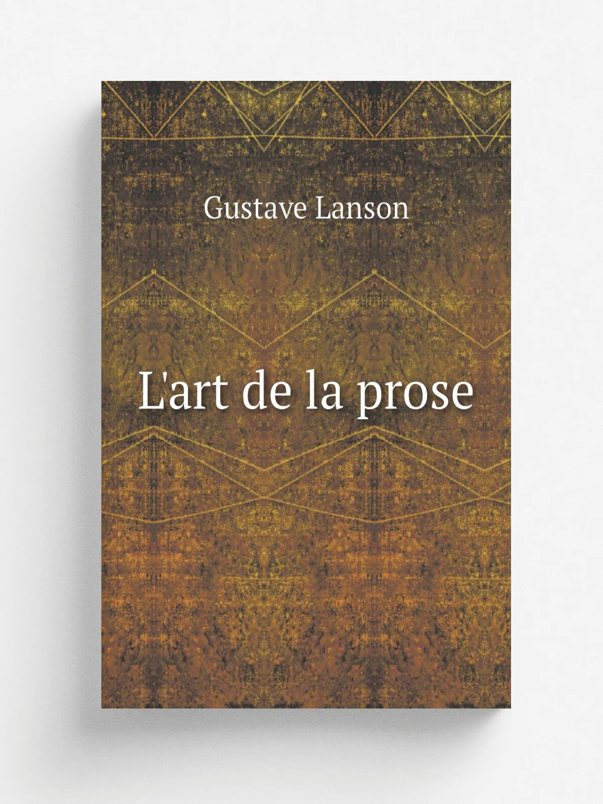 L'art de la prose | Gustave Lanson | Paris Librairie des annales politiques et litt.raires | Репринт