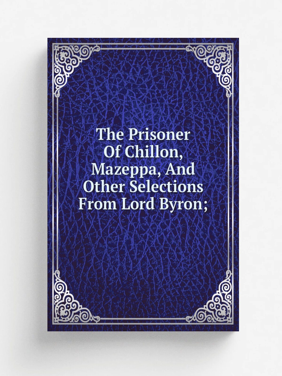 The Prisoner Of Chillon, Mazeppa, And Other Selections From Lord Byron; | Репринт