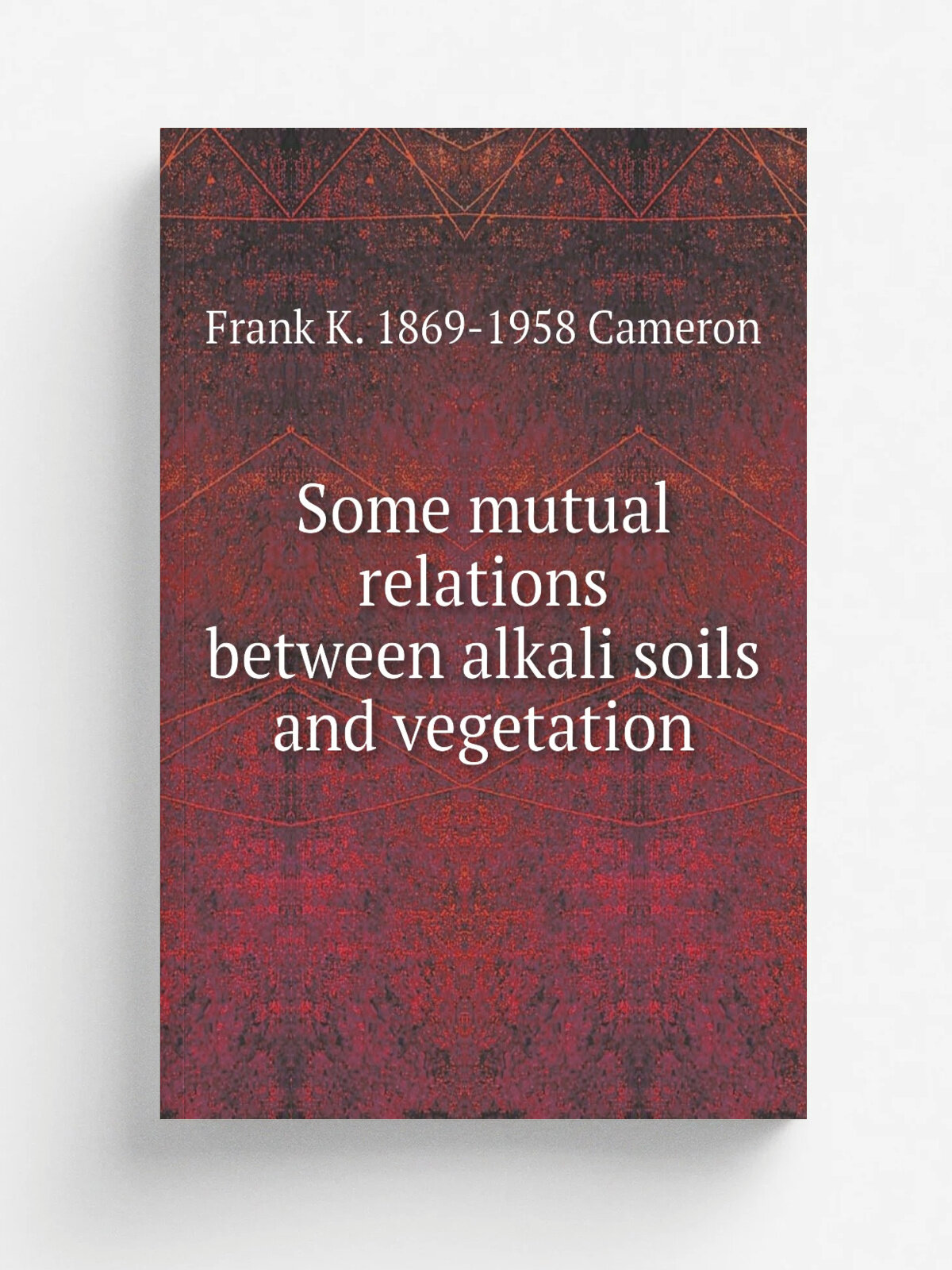 Some mutual relations between alkali soils and vegetation | Frank K. 1869-1958 Cameron | Репринт