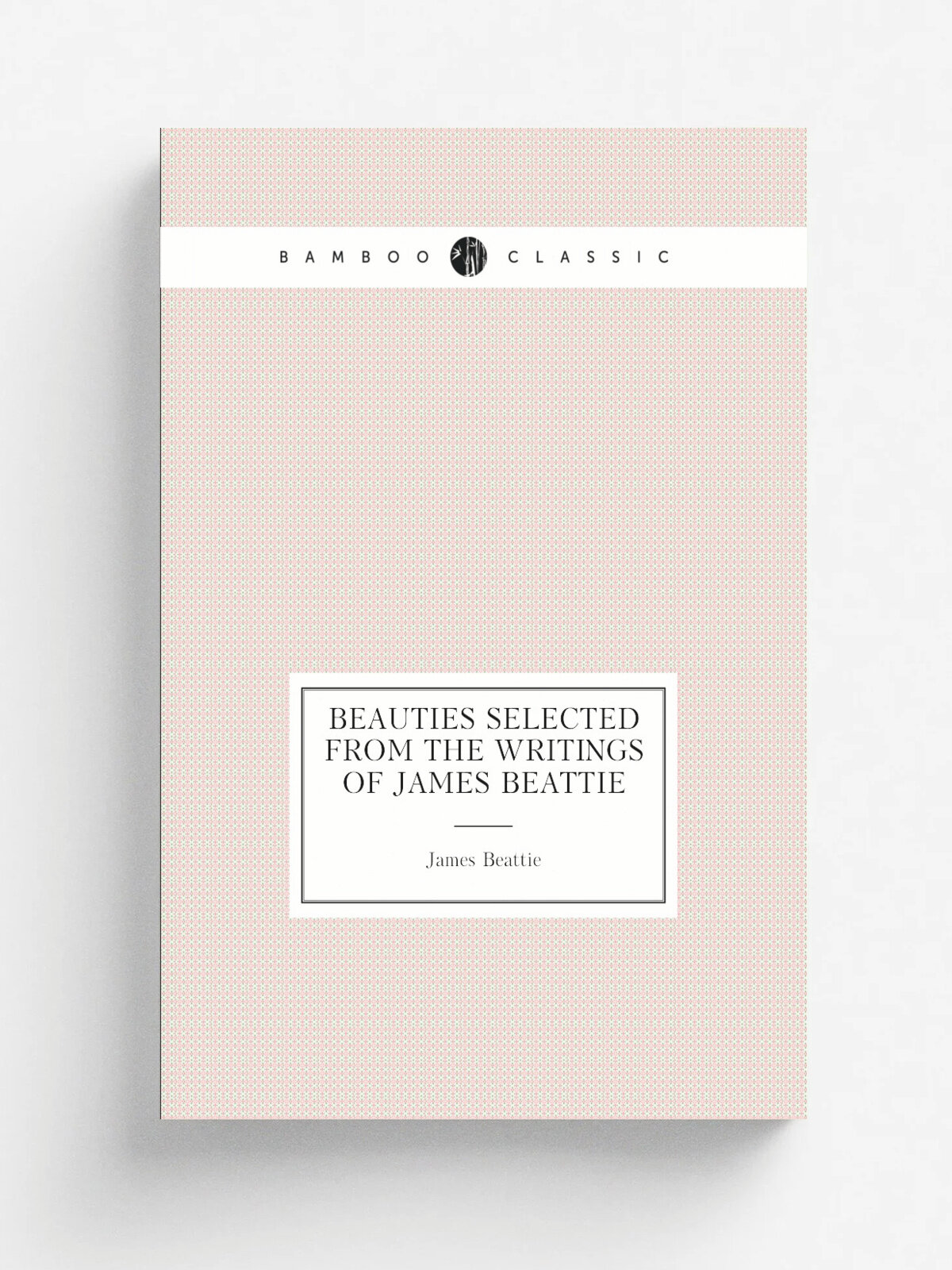 Beauties Selected from the Writings of James Beattie | James Beattie | 1809 | Longman Hurst, Rees & Orme | Репринт