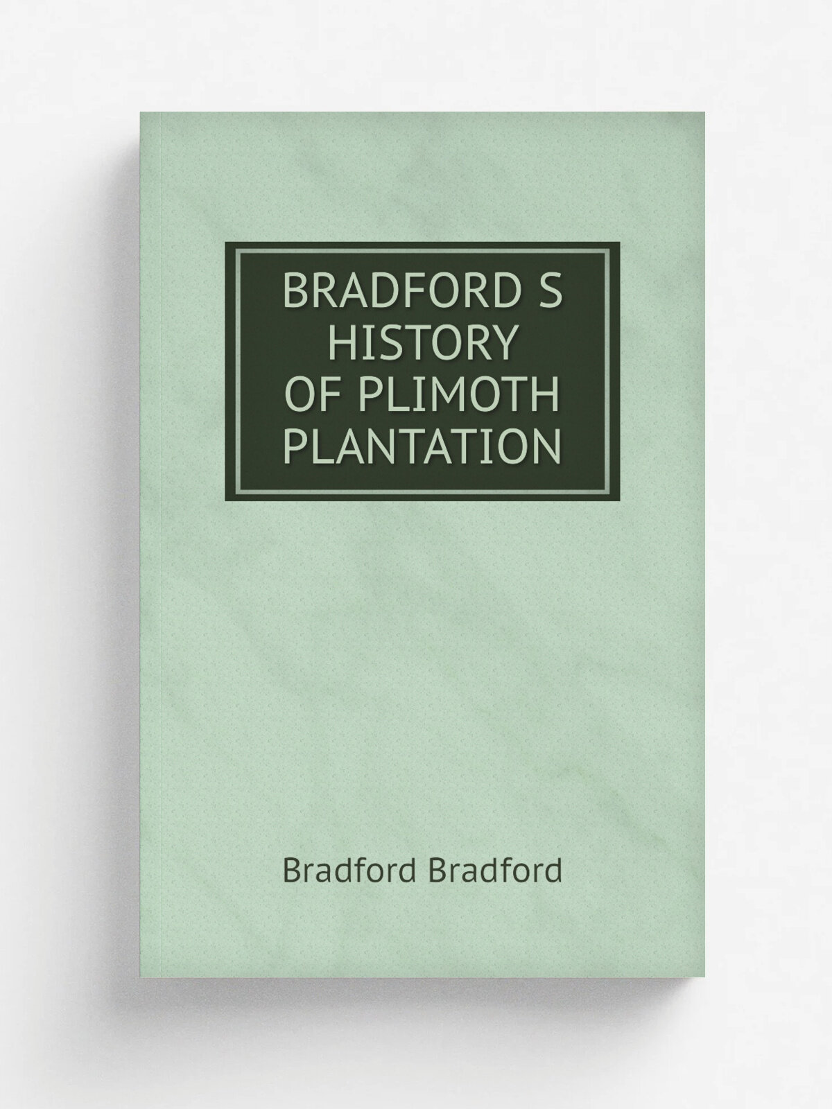 "Bradford S History Of Plimoth Plantation" | Bradford Bradford | Репринт