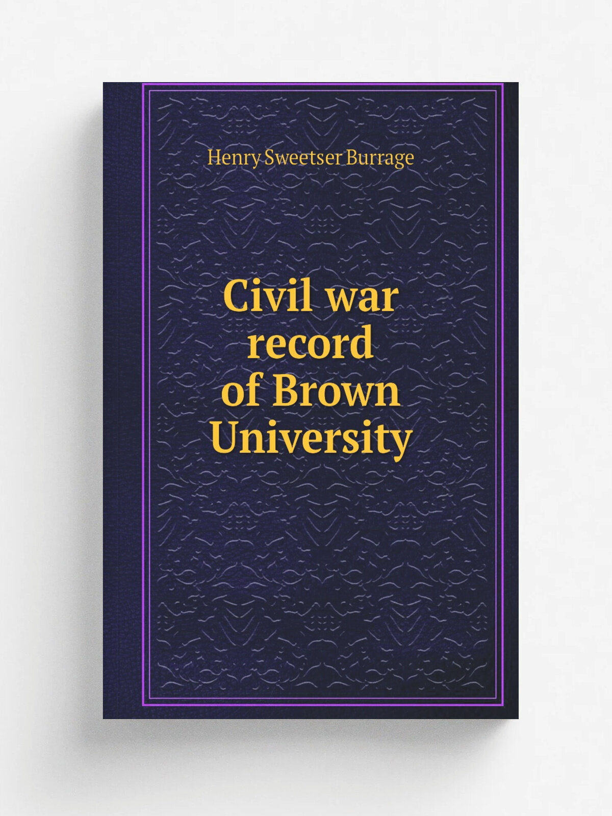 Civil war record of Brown University | Henry S. Burrage | Репринт
