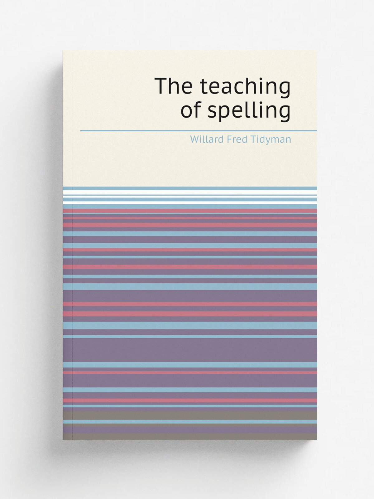 The teaching of spelling | Willard Fred Tidyman | 1919 | Yonkers-on-Hudson, N.Y, World book company | Репринт