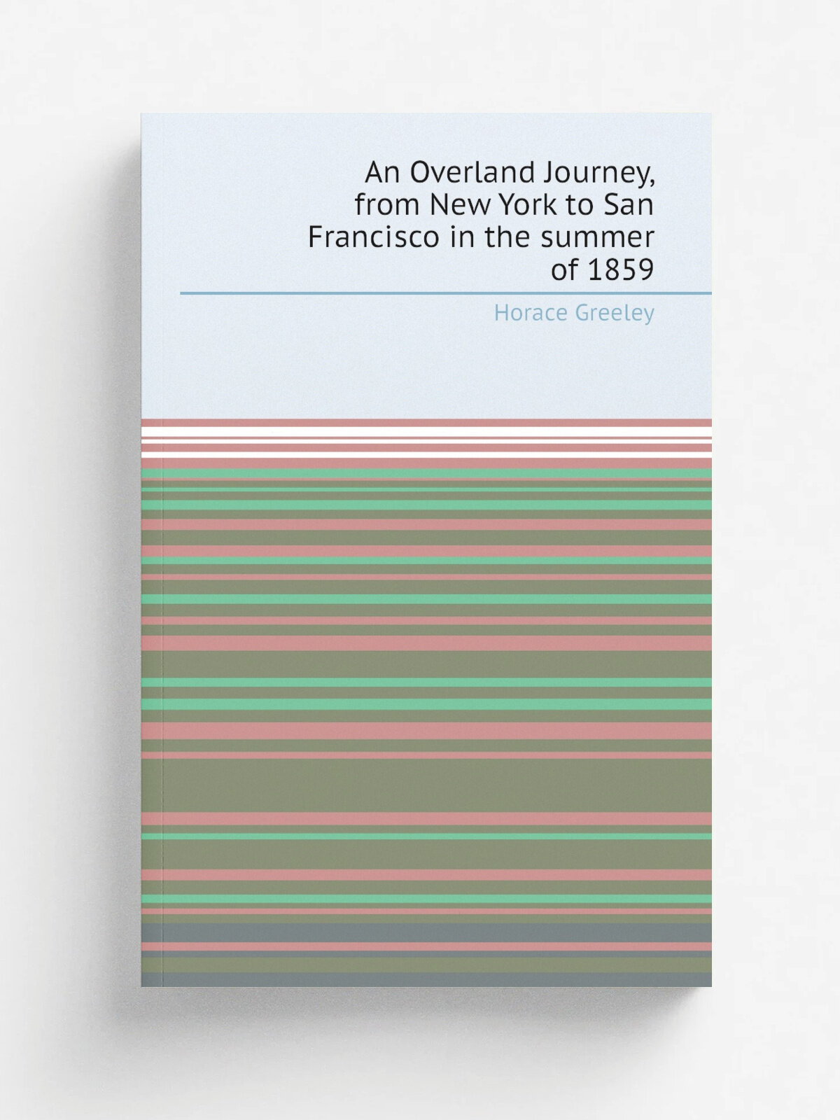 An Overland Journey, from New York to San Francisco in the summer of 1859
